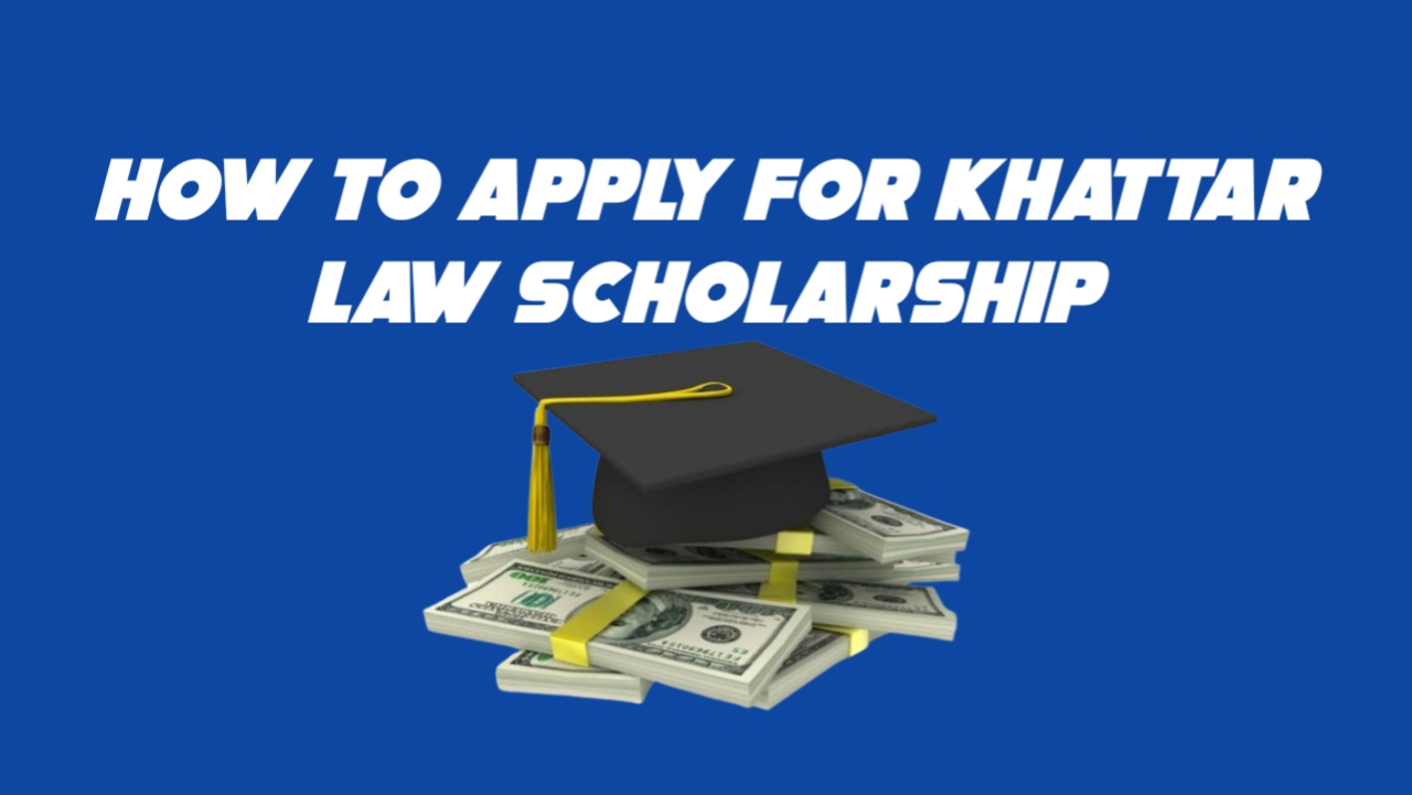 How to Apply for Khattar Law Scholarship 2023/2024