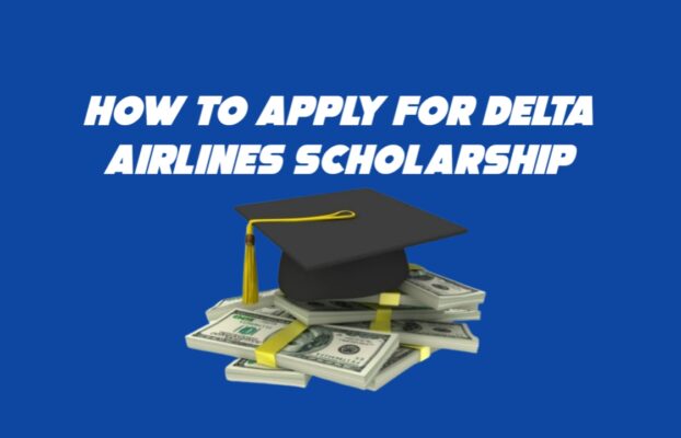 How to Apply For Delta Airlines Scholarship 2024
