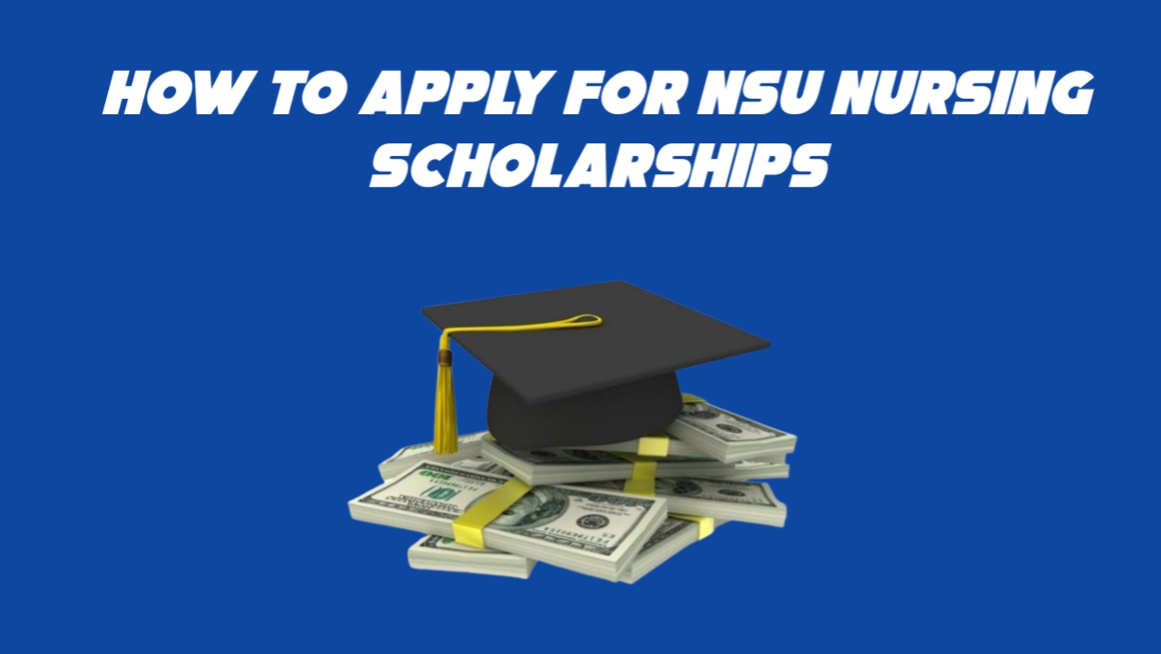 How to Apply for NSU Nursing Scholarships in 2024