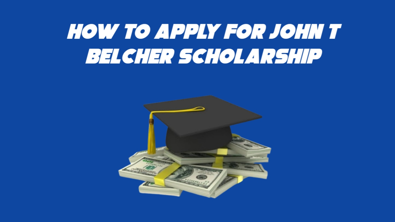 How to Apply For John T Belcher Scholarship 2024/25