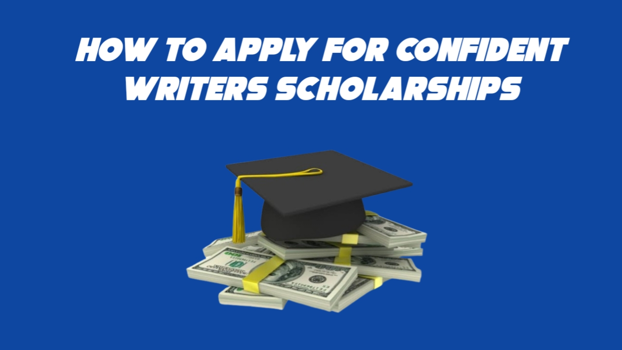 How to Apply for ConfidentWriters Scholarship in 2024