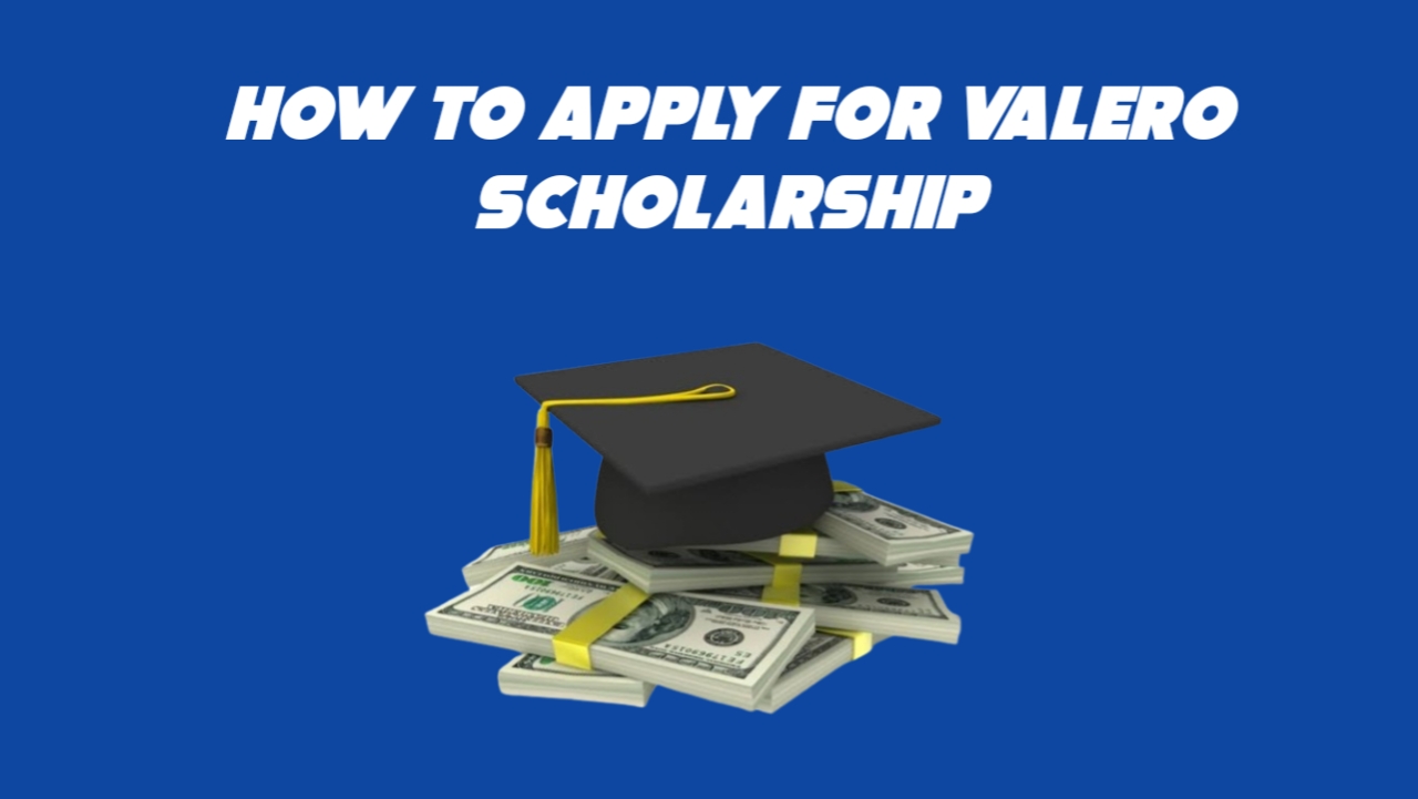 How to Apply For the Valero Scholarship in 2024