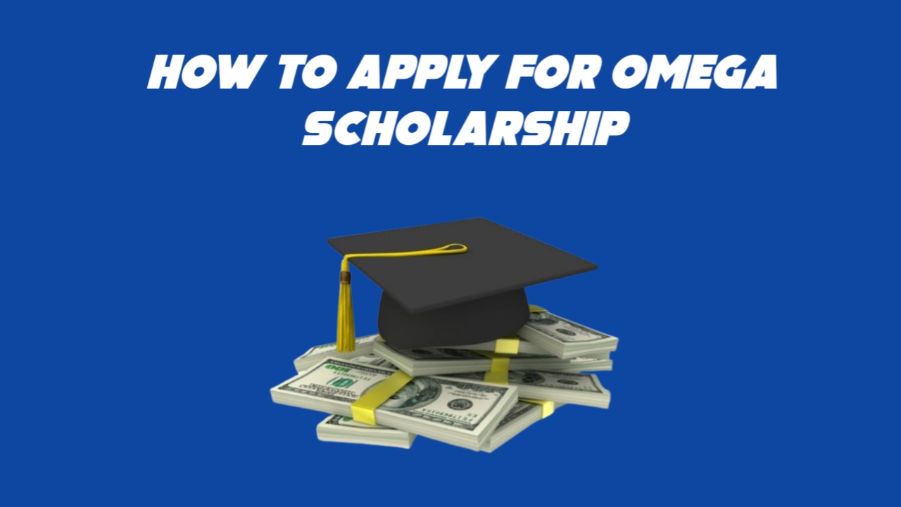 How to Apply For Omega Scholarship in 2024